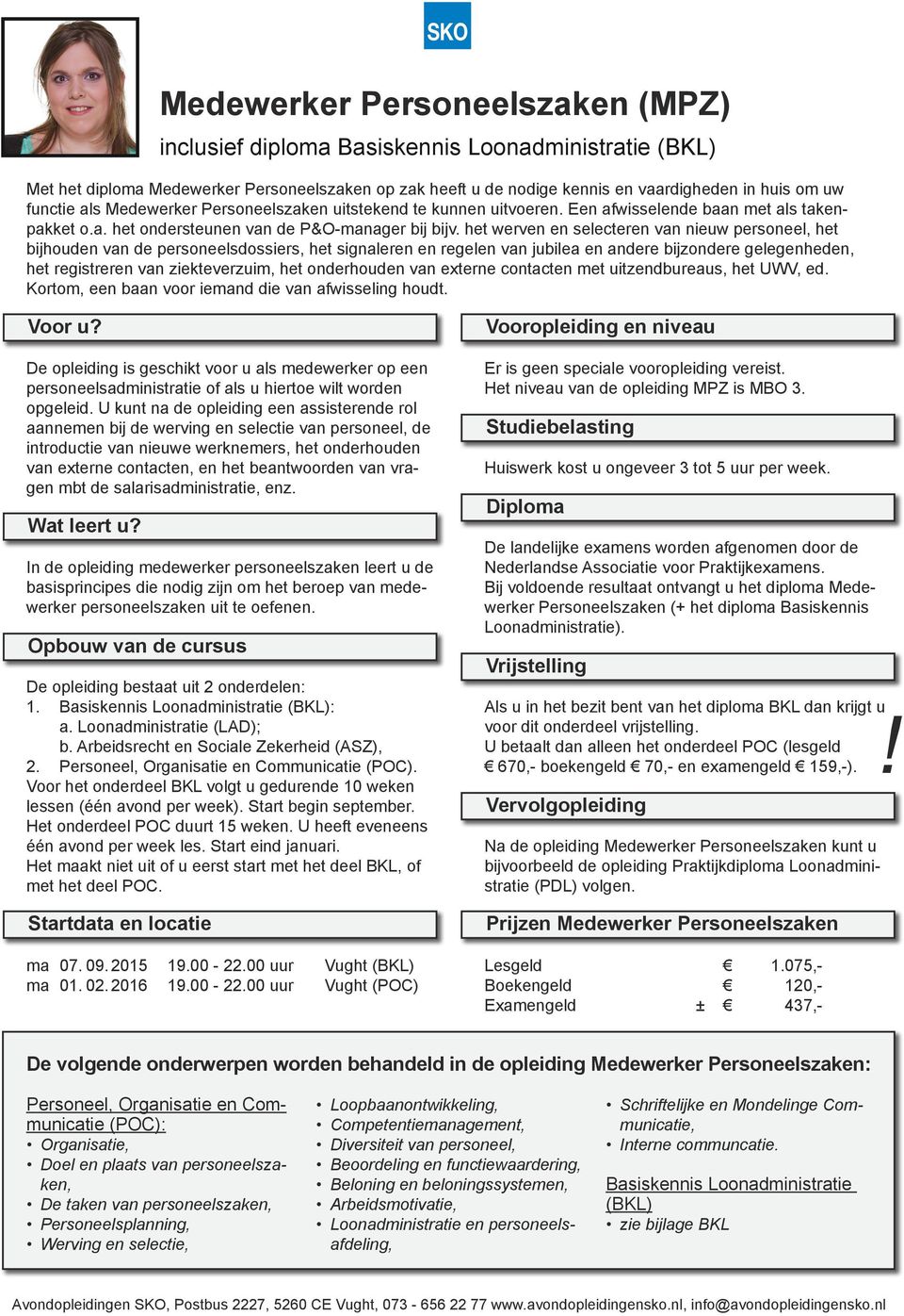 het werven en selecteren van nieuw personeel, het bijhouden van de personeelsdossiers, het signaleren en regelen van jubilea en andere bijzondere gelegenheden, het registreren van ziekteverzuim, het