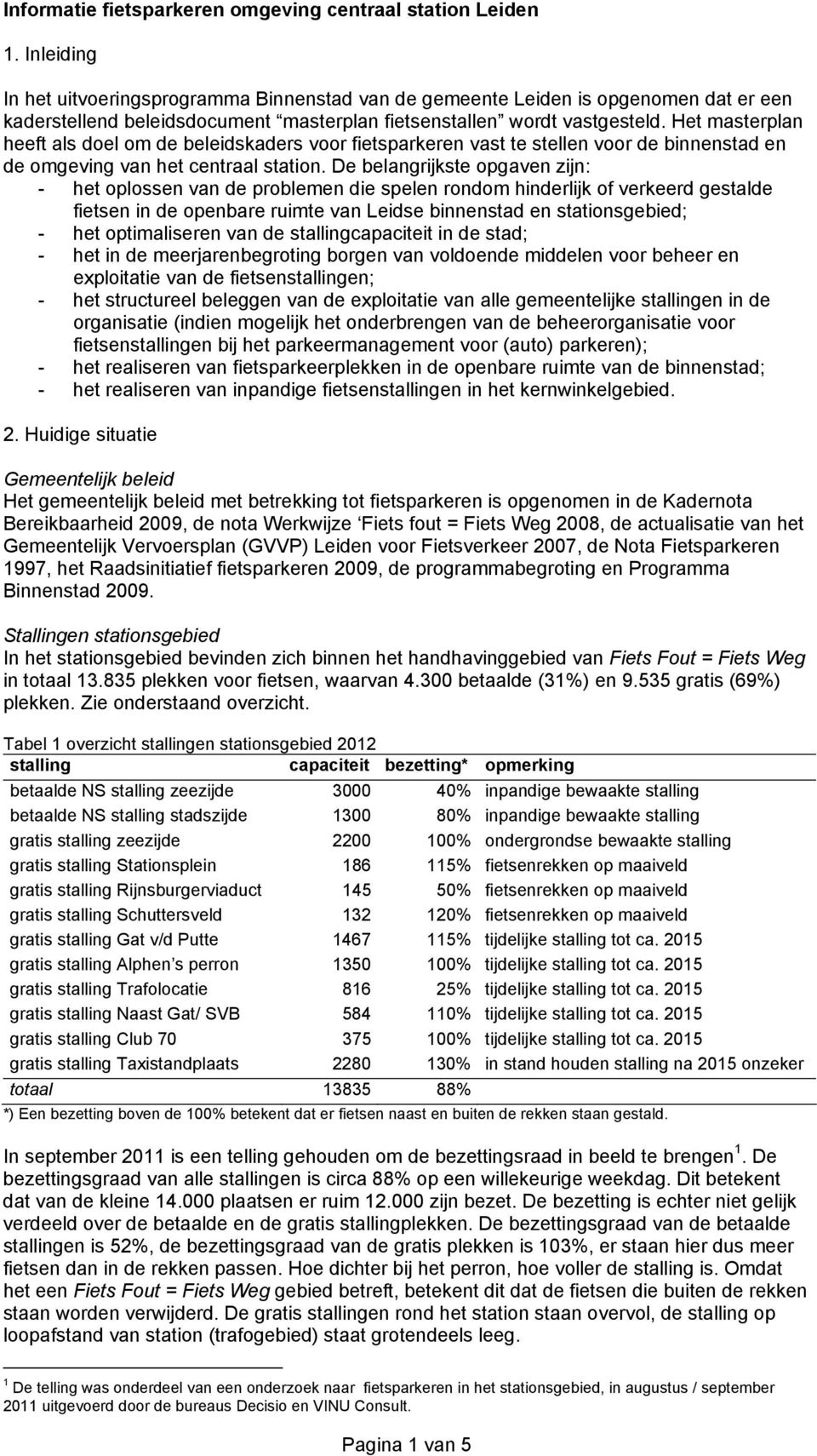 Het masterplan heeft als doel om de beleidskaders voor fietsparkeren vast te stellen voor de binnenstad en de omgeving van het centraal station.