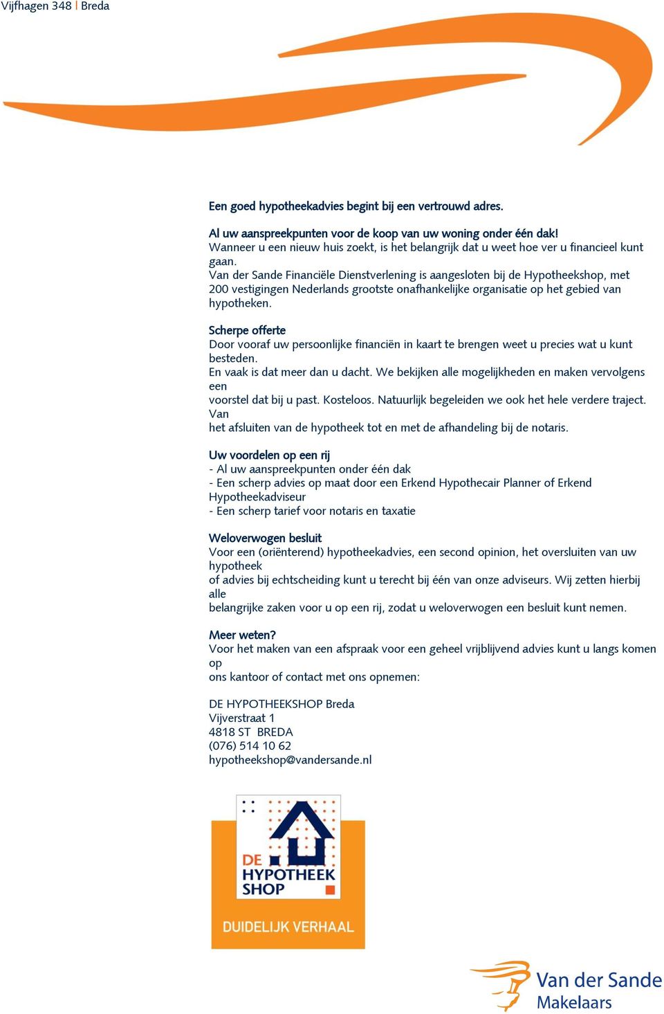 Van der Sande Financiële Dienstverlening is aangesloten bij de Hypotheekshop, met 200 vestigingen Nederlands grootste onafhankelijke organisatie op het gebied van hypotheken.