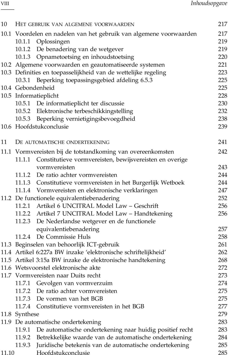 5.3 225 10.4 Gebondenheid 225 10.5 Informatieplicht 228 10.5.1 De informatieplicht ter discussie 230 10.5.2 Elektronische terbeschikkingstelling 232 10.5.3 Beperking vernietigingsbevoegdheid 238 10.