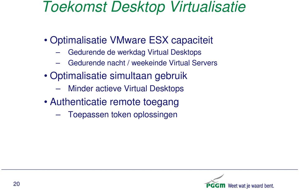 Virtual Servers Optimalisatie simultaan gebruik Minder actieve