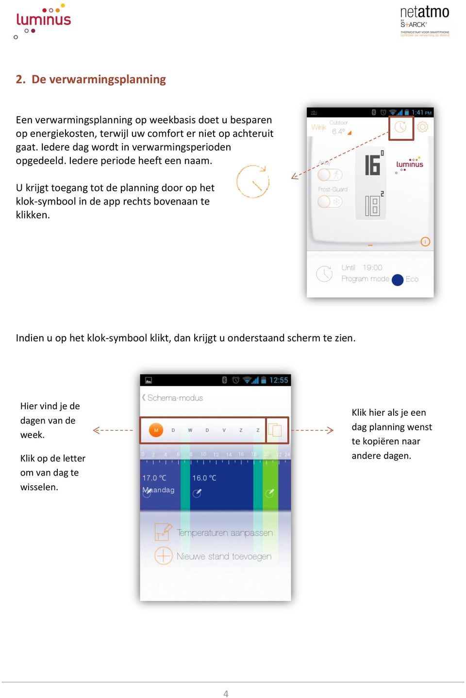 U krijgt toegang tot de planning door op het klok-symbool in de app rechts bovenaan te klikken.