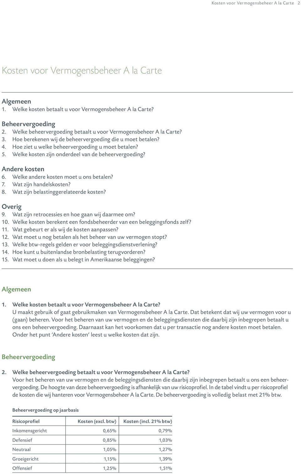 Welke kosten zijn onderdeel van de beheervergoeding? Andere kosten 6. Welke andere kosten moet u ons betalen? 7. Wat zijn handelskosten? 8. Wat zijn belastinggerelateerde kosten? Overig 9.