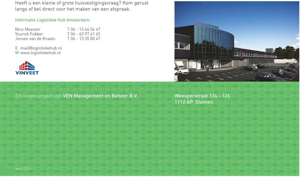 Informatie Logistieke Hub Amsterdam: Nico Meester T 06-13 44 54 47 Yourick Fokker T 06-43 97 41 65