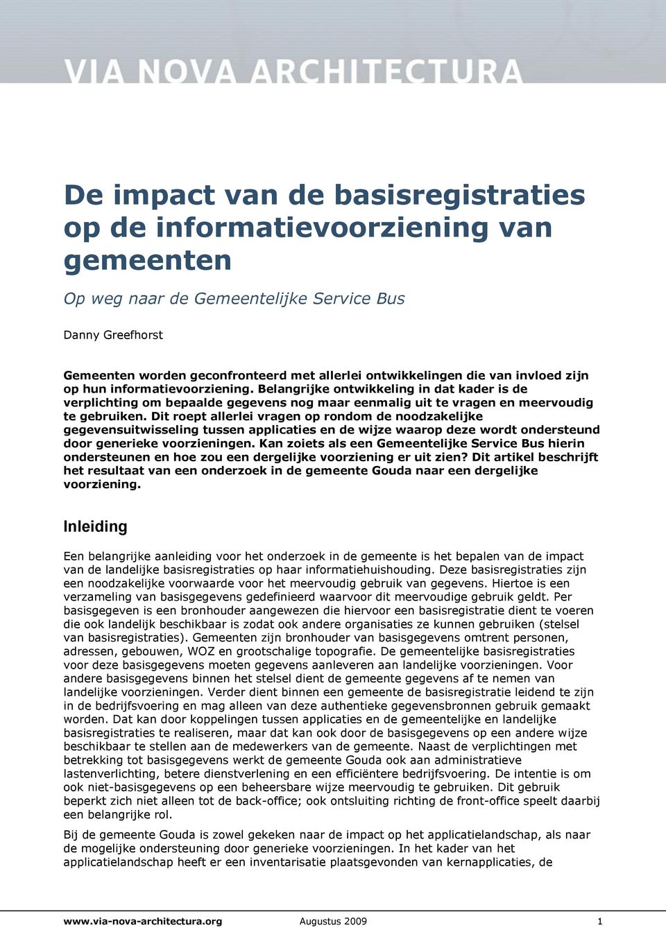 Dit roept allerlei vragen op rondom de noodzakelijke gegevensuitwisseling tussen applicaties en de wijze waarop deze wordt ondersteund door generieke voorzieningen.