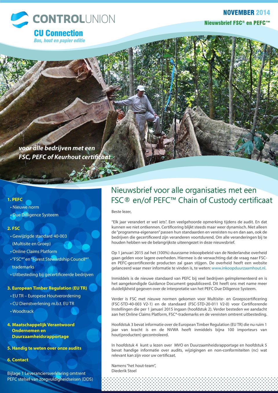 European Timber Regulation (EU TR) EU TR Europese Houtverordening CU Dienstverlening m.b.t. EU TR Woodtrack 4. Maatschappelijk Verantwoord Ondernemen en Duurzaamheidsrapportage 5.
