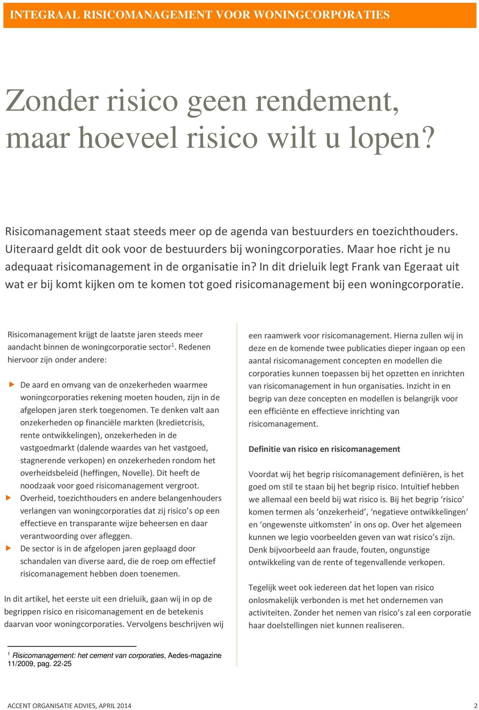 In dit drieluik legt Frank van Egeraat uit wat er bij komt kijken om te komen tot goed risicomanagement bij een woningcorporatie.