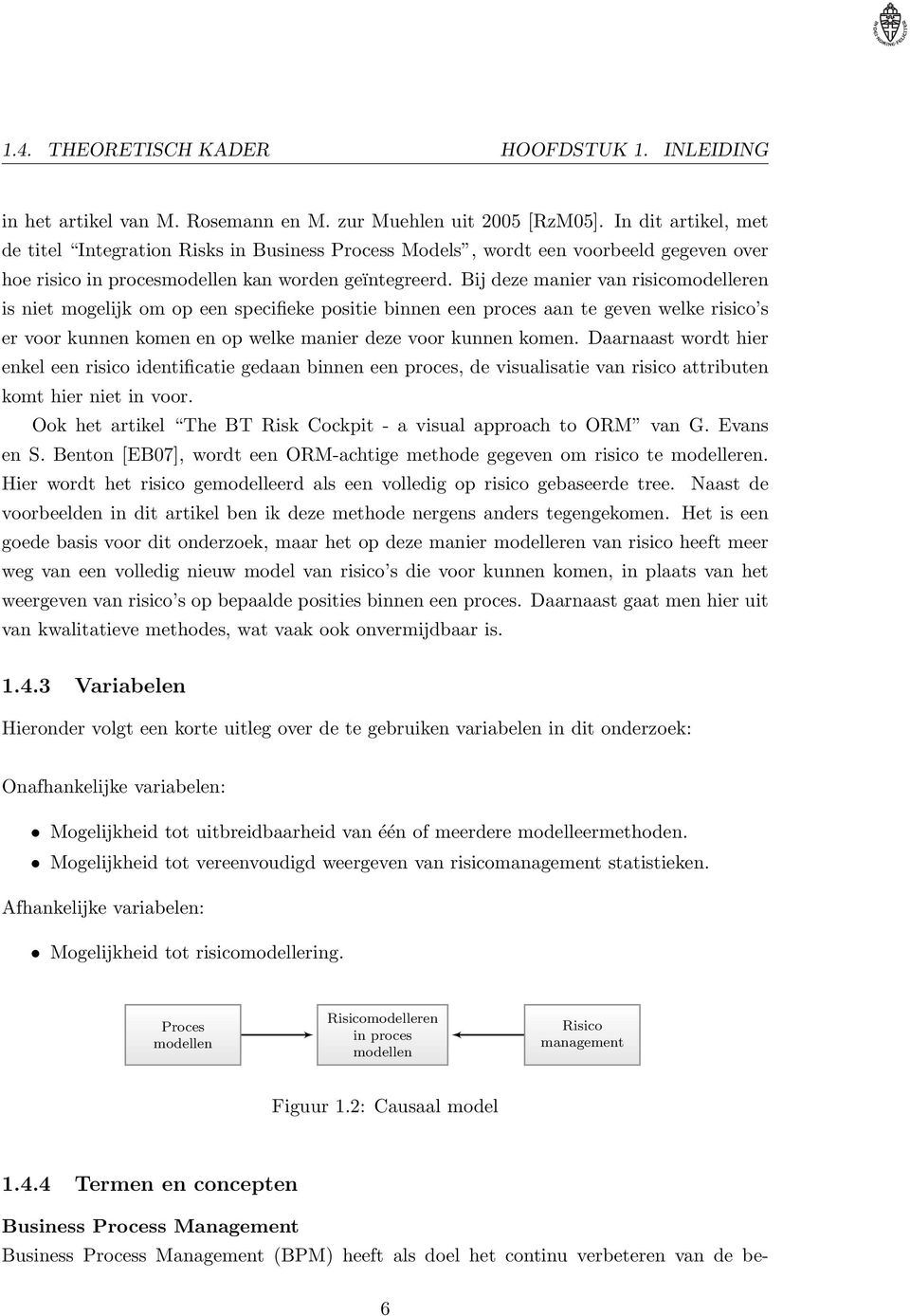 Bij deze manier van risicomodelleren is niet mogelijk om op een specifieke positie binnen een proces aan te geven welke risico s er voor kunnen komen en op welke manier deze voor kunnen komen.