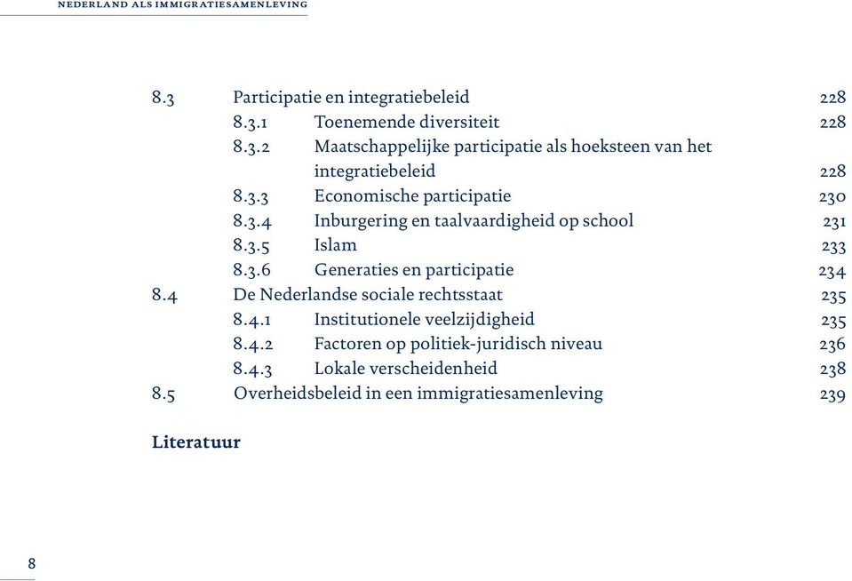 4 De Nederlandse sociale rechtsstaat 235 8.4.1 Institutionele veelzijdigheid 235 8.4.2 Factoren op politiek-juridisch niveau 236 8.