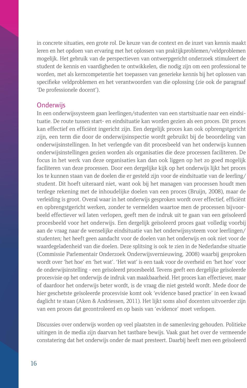 toepassen van generieke kennis bij het oplossen van specifieke veldproblemen en het verantwoorden van die oplossing (zie ook de paragraaf De professionele docent ).