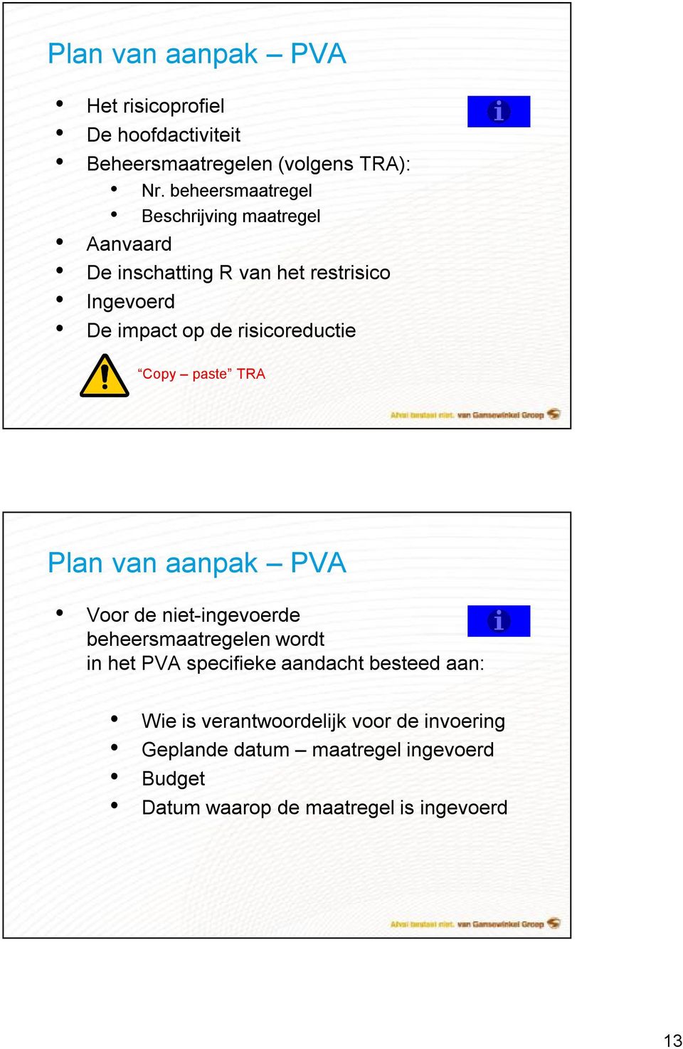 risicoreductie Copy paste TRA Plan van aanpak PVA Voor de niet-ingevoerde beheersmaatregelen wordt in het PVA