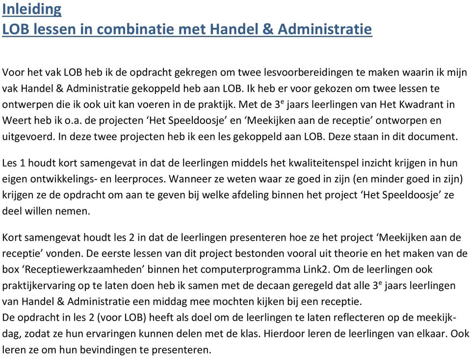 In deze twee projecten heb ik een les gekoppeld aan LOB. Deze staan in dit document.