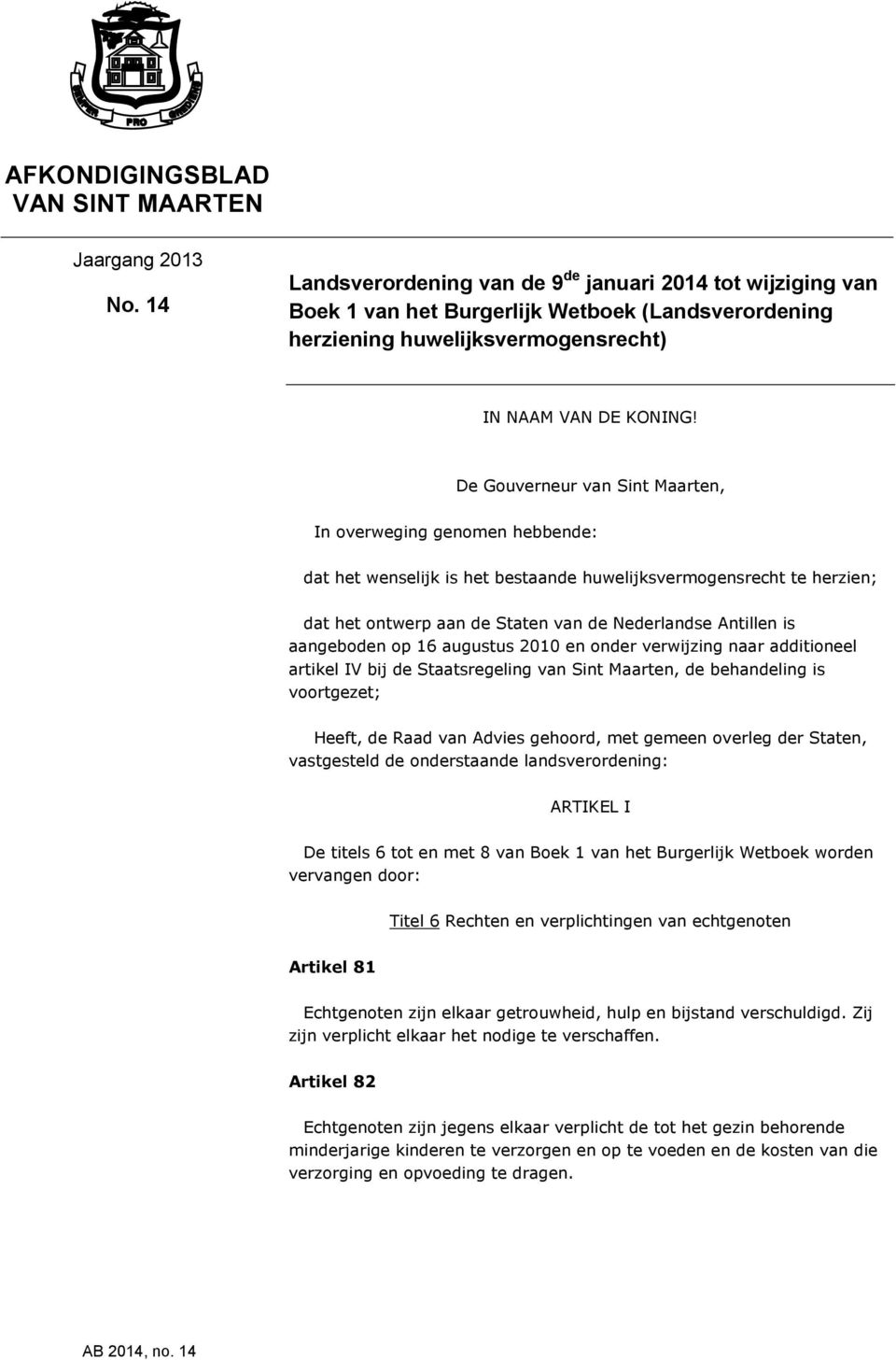 De Gouverneur van Sint Maarten, In overweging genomen hebbende: dat het wenselijk is het bestaande huwelijksvermogensrecht te herzien; dat het ontwerp aan de Staten van de Nederlandse Antillen is