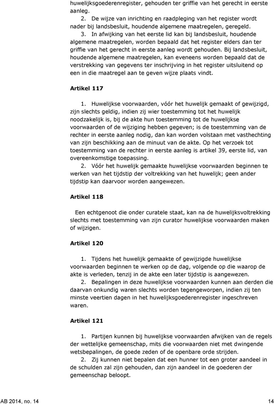 In afwijking van het eerste lid kan bij landsbesluit, houdende algemene maatregelen, worden bepaald dat het register elders dan ter griffie van het gerecht in eerste aanleg wordt gehouden.