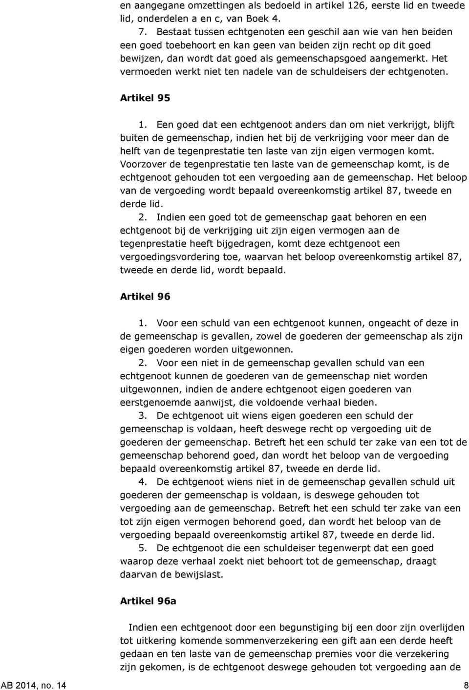 Het vermoeden werkt niet ten nadele van de schuldeisers der echtgenoten. Artikel 95 1.