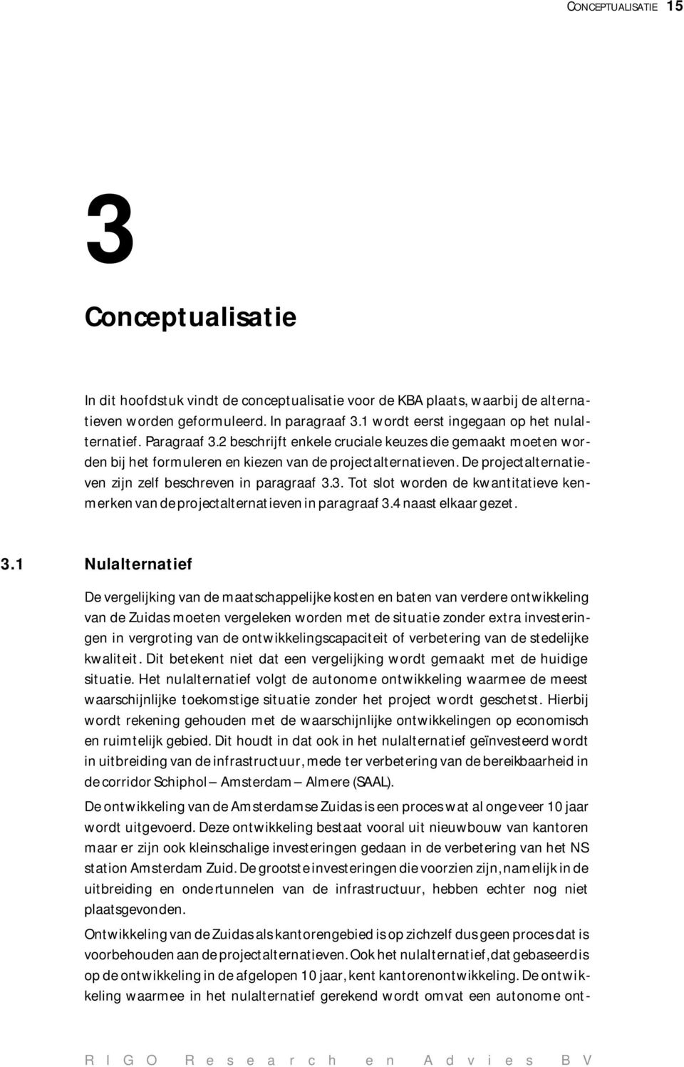 De projectalternatieven zijn zelf beschreven in paragraaf 3.