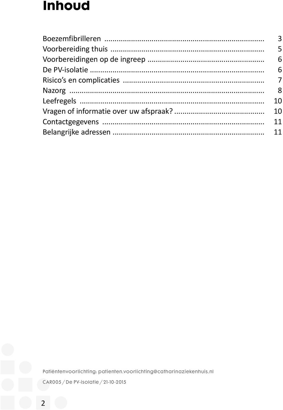 .. 10 Vragen of informatie over uw afspraak?... 10 Contactgegevens... 11 Belangrijke adressen.