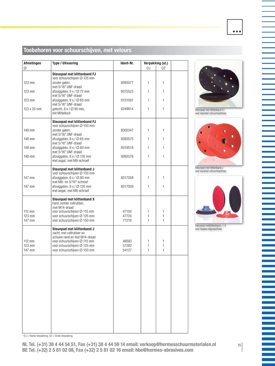 afzuiggaten, 8 x / Ø 65 mm 6151581 1 1 met 5/16" UNF-draad 123 x 20 mm gelocht, 8 x / Ø 90 mm, 6249814 1 1 mit Mittelloch Steunpad met klittenband FJ voor excenter schuurmachines Steunpad met