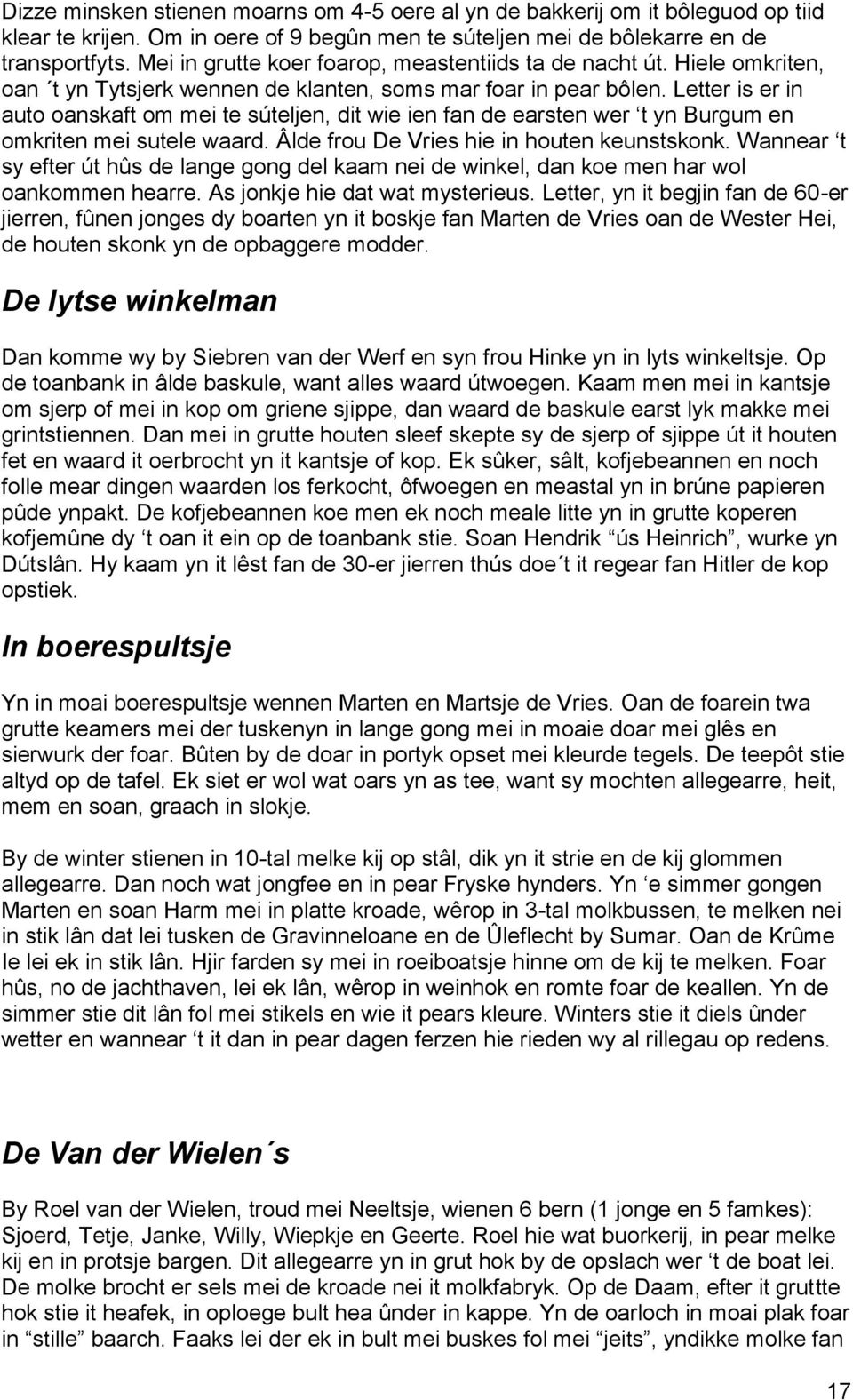 Letter is er in auto oanskaft om mei te súteljen, dit wie ien fan de earsten wer t yn Burgum en omkriten mei sutele waard. Âlde frou De Vries hie in houten keunstskonk.