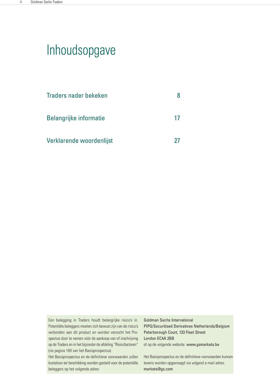 bijzonder de afdeling Risicofactoren (zie pagina 169 van het Basisprospectus).