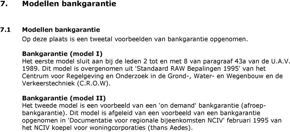 Dit model is overgenomen uit 'Standaard RAW Bepalingen 1995' van het Centrum voor Regelgeving en Onderzoek in de Grond-, Water- en Wegenbouw en de Verkeerstechniek (C.R.O.W).