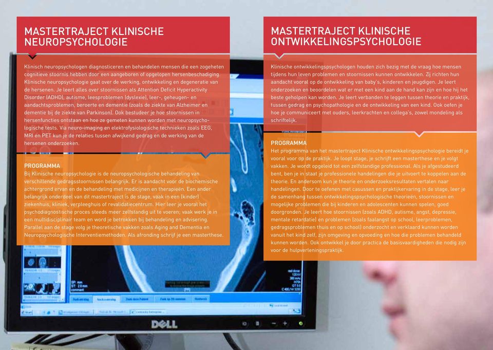 Je leert alles over stoornissen als Attention Deficit Hyperactivity Disorder (ADHD), autisme, leesproblemen (dyslexie), leer-, geheugen- en aandachtsproblemen, beroerte en dementie (zoals de ziekte