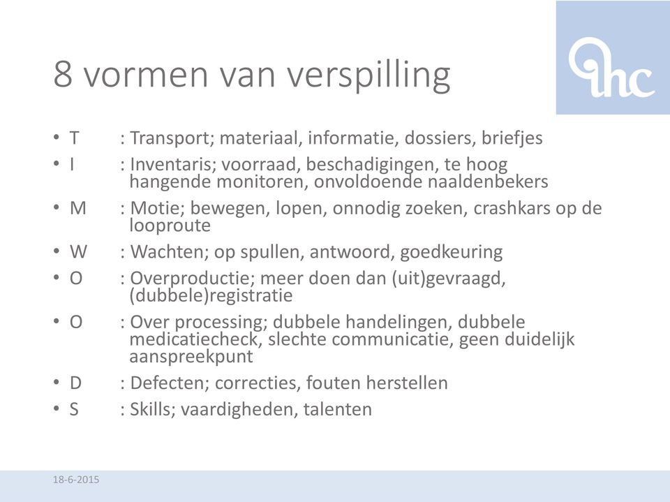 spullen, antwoord, goedkeuring : Overproductie; meer doen dan (uit)gevraagd, (dubbele)registratie : Over processing; dubbele handelingen,