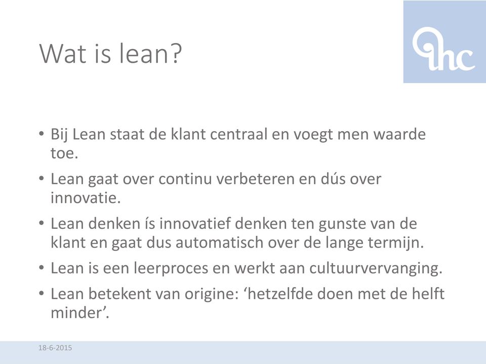 Lean denken ís innovatief denken ten gunste van de klant en gaat dus automatisch over