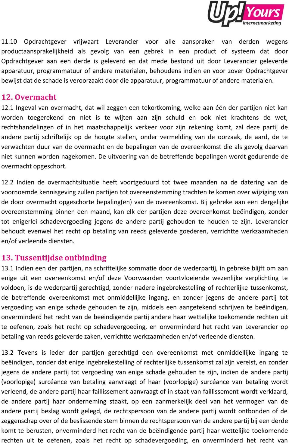 apparatuur, programmatuur of andere materialen. 12. Overmacht 12.