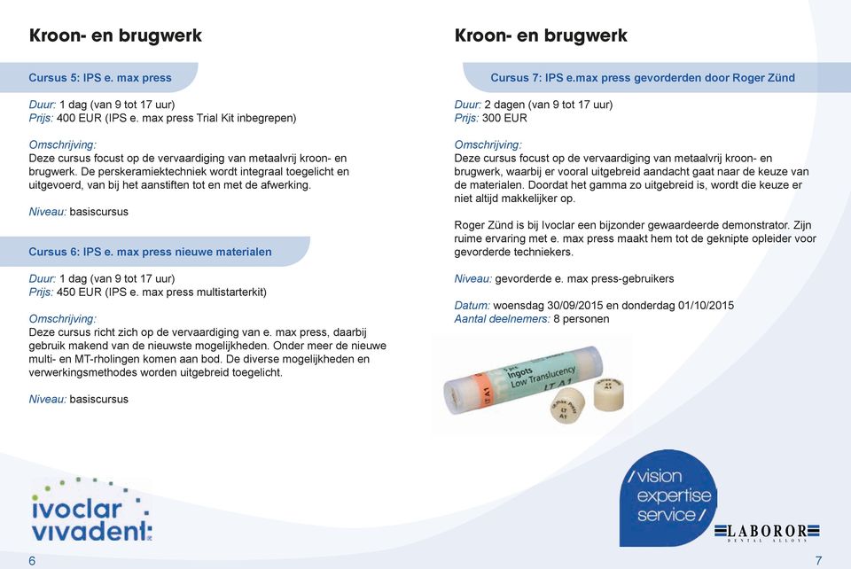 max press multistarterkit) Deze cursus richt zich op de vervaardiging van e. max press, daarbij gebruik makend van de nieuwste mogelijkheden. Onder meer de nieuwe multi- en MT-rholingen komen aan bod.