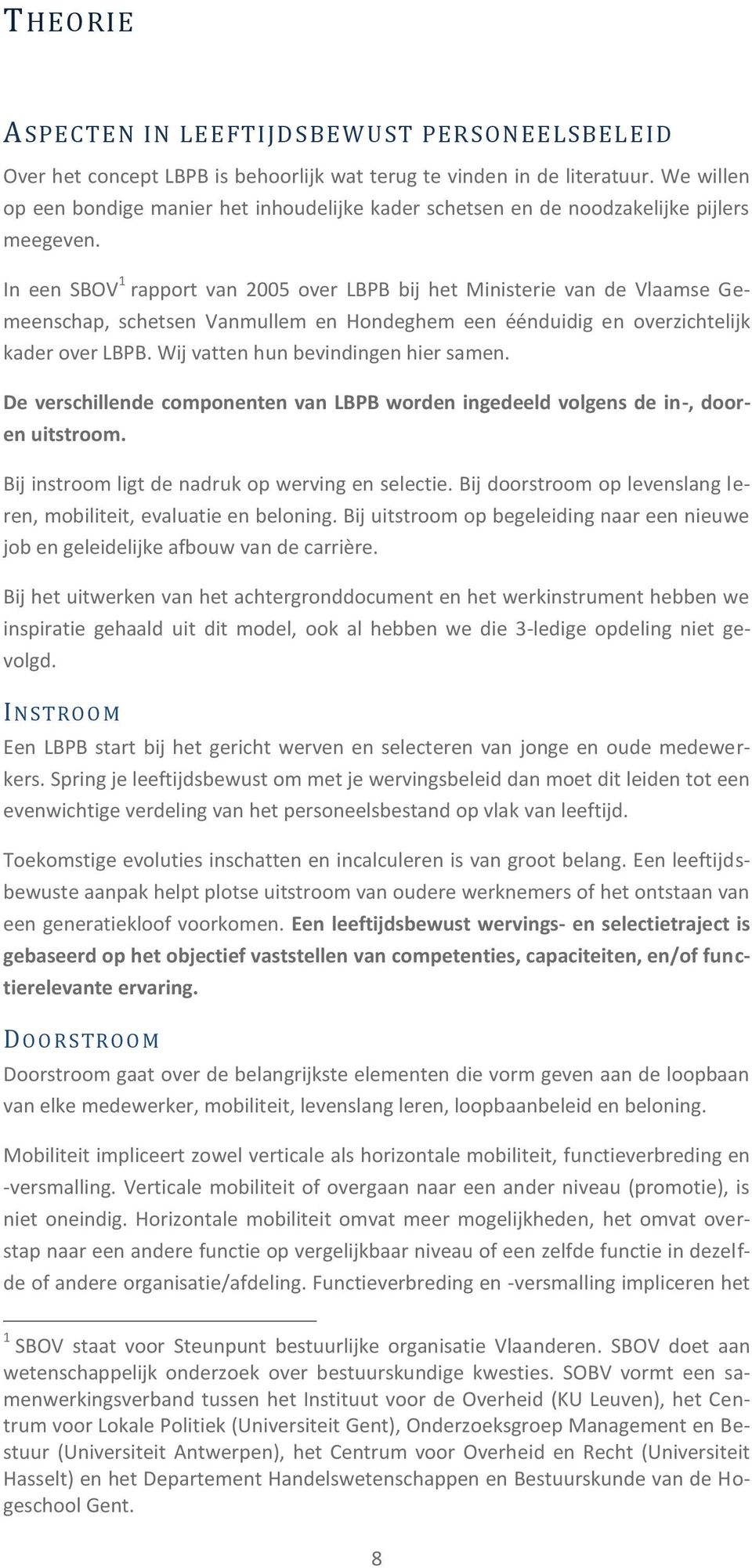 In een SBOV 1 rapport van 2005 over LBPB bij het Ministerie van de Vlaamse Gemeenschap, schetsen Vanmullem en Hondeghem een éénduidig en overzichtelijk kader over LBPB.