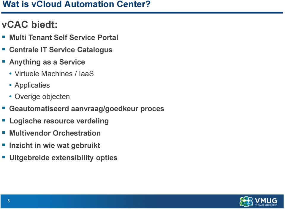 as a Service Virtuele Machines / IaaS Applicaties Overige objecten Geautomatiseerd