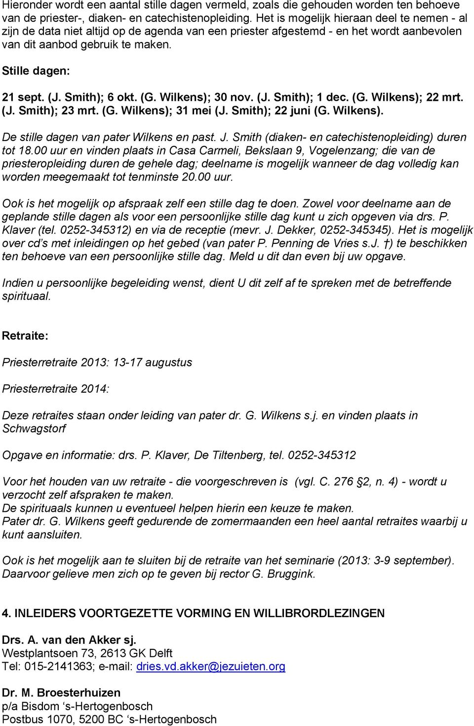 Smith); 6 okt. (G. Wilkens); 30 nov. (J. Smith); 1 dec. (G. Wilkens); 22 mrt. (J. Smith); 23 mrt. (G. Wilkens); 31 mei (J. Smith); 22 juni (G. Wilkens). De stille dagen van pater Wilkens en past. J.