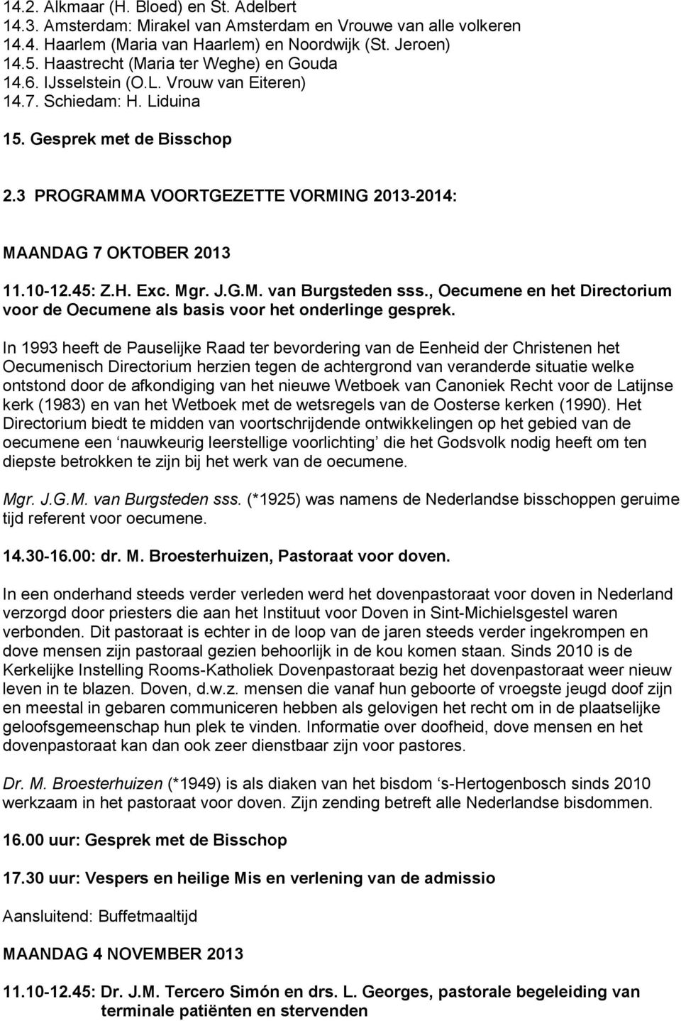 3 PROGRAMMA VOORTGEZETTE VORMING 2013-2014: MAANDAG 7 OKTOBER 2013 11.10-12.45: Z.H. Exc. Mgr. J.G.M. van Burgsteden sss.