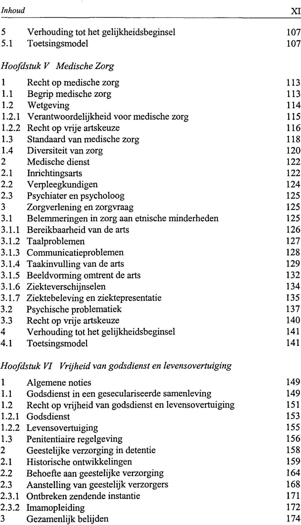 medische zorg Diversiteit van zorg Medische dienst Inrichtingsarts Verpleegkundigen Psychiater en psycholoog Zorgverlening en zorgvraag Belemmeringen in zorg aan etnische minderheden Bereikbaarheid