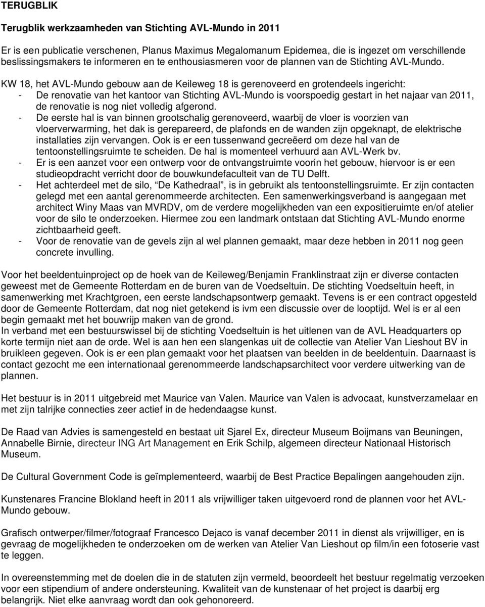 KW 18, het AVL-Mundo gebouw aan de Keileweg 18 is gerenoveerd en grotendeels ingericht: - De renovatie van het kantoor van Stichting AVL-Mundo is voorspoedig gestart in het najaar van 2011, de