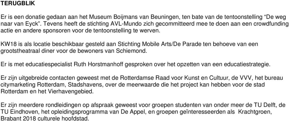 KW18 is als locatie beschikbaar gesteld aan Stichting Mobile Arts/De Parade ten behoeve van een grootstheatraal diner voor de bewoners van Schiemond.