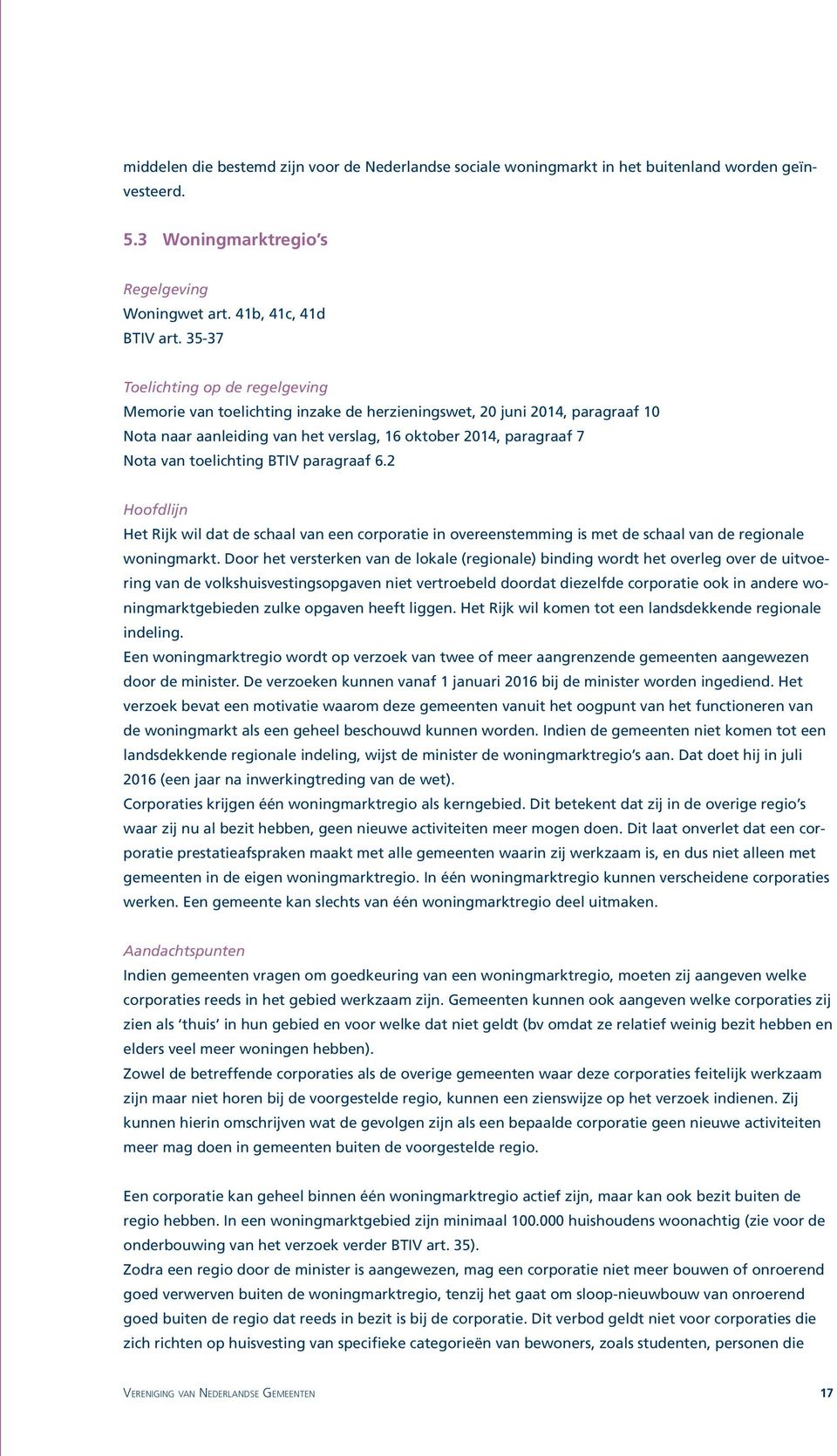 2 Het Rijk wil dat de schaal van een corporatie in overeenstemming is met de schaal van de regionale woningmarkt.