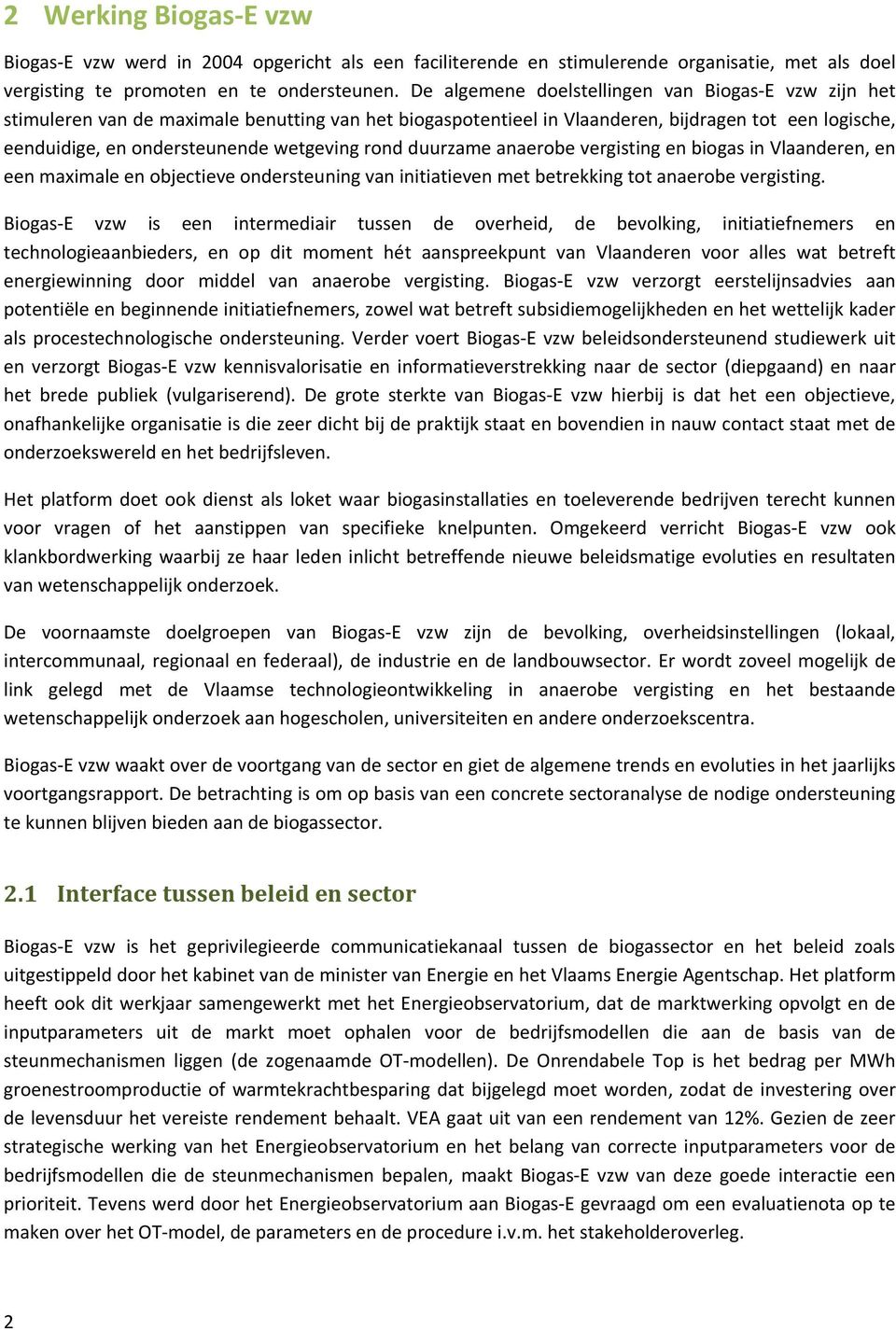 rond duurzame anaerobe vergisting en biogas in Vlaanderen, en een maximale en objectieve ondersteuning van initiatieven met betrekking tot anaerobe vergisting.