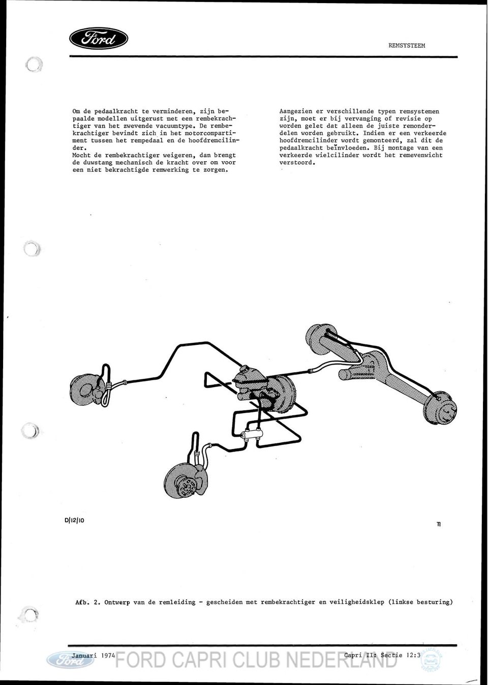 Mocht de rembekrachtiger weigeren, dan brengt de duwstang mechanisch de kracht over om voor een niet bekrachtigde remwerking te zorgen.