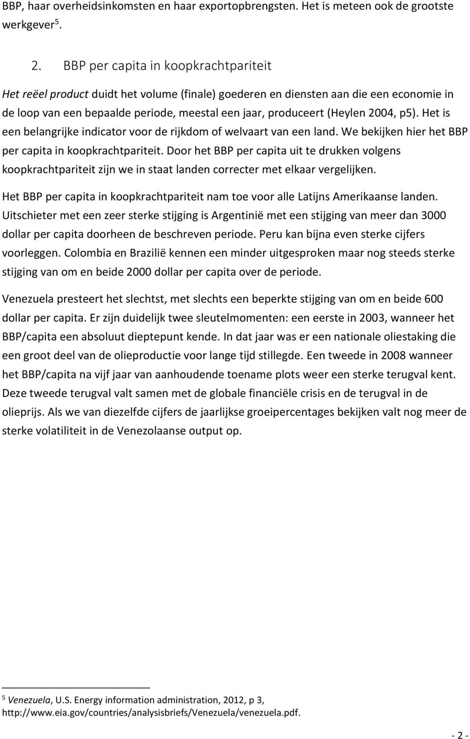 24, p5). Het is een belangrijke indicator voor de rijkdom of welvaart van een land. We bekijken hier het BBP per capita in koopkrachtpariteit.