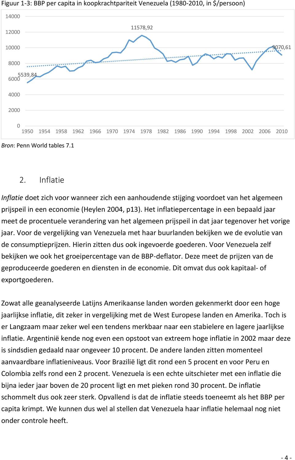 Het inflatiepercentage in een bepaald jaar meet de procentuele verandering van het algemeen prijspeil in dat jaar tegenover het vorige jaar.