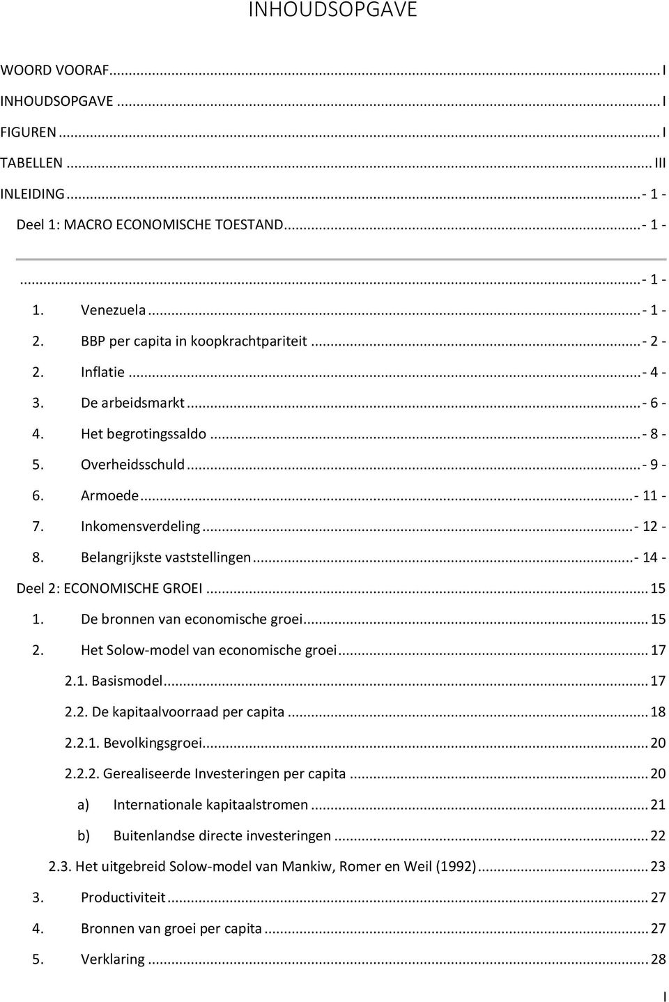 Belangrijkste vaststellingen...- 14 - Deel 2: ECONOMISCHE GROEI... 15 1. De bronnen van economische groei... 15 2. Het Solow-model van economische groei... 17 2.1. Basismodel... 17 2.2. De kapitaalvoorraad per capita.