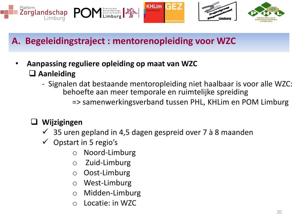 samenwerkingsverband tussen PHL, KHLim en POM Limburg Wijzigingen 35 uren gepland in 4,5 dagen gespreid over 7 à 8