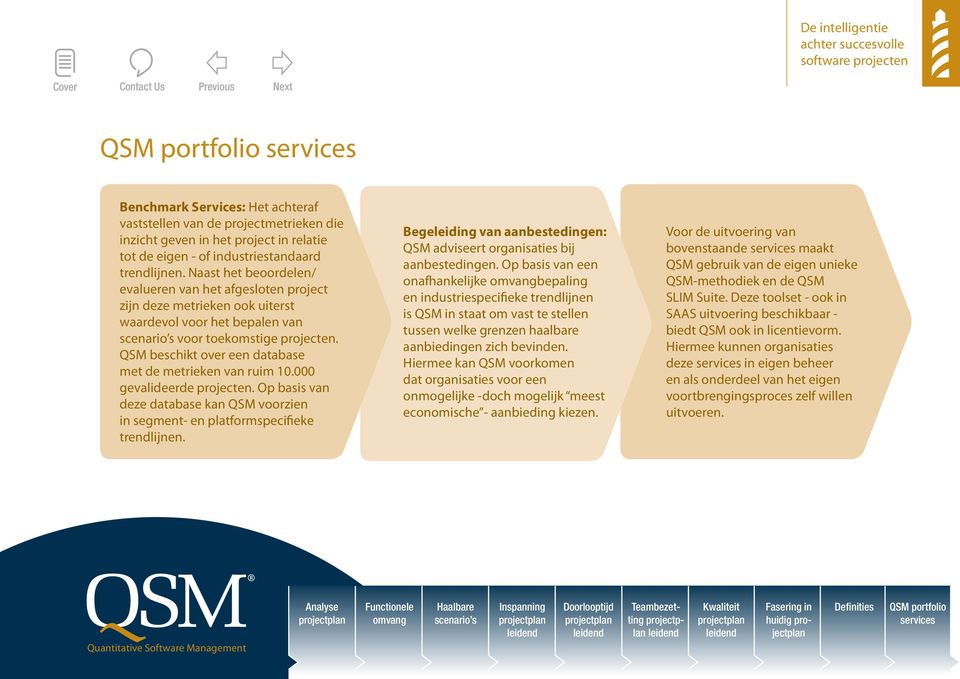 QSM beschikt over een database met de metrieken van ruim 10.000 gevalideerde projecten. Op basis van deze database kan QSM voorzien in segment- en platformspecifieke trendlijnen.