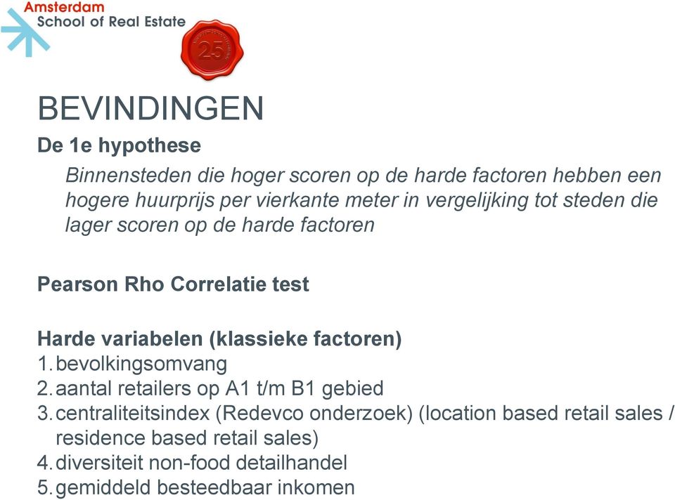 (klassieke factoren) 1.bevolkingsomvang 2.aantal retailers op A1 t/m B1 gebied 3.