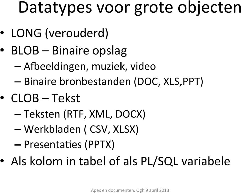 XLS,PPT) CLOB Tekst Teksten (RTF, XML, DOCX) Werkbladen ( CSV,