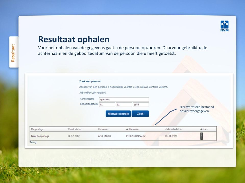 Daarvoor gebruikt u de achternaam en de geboortedatum