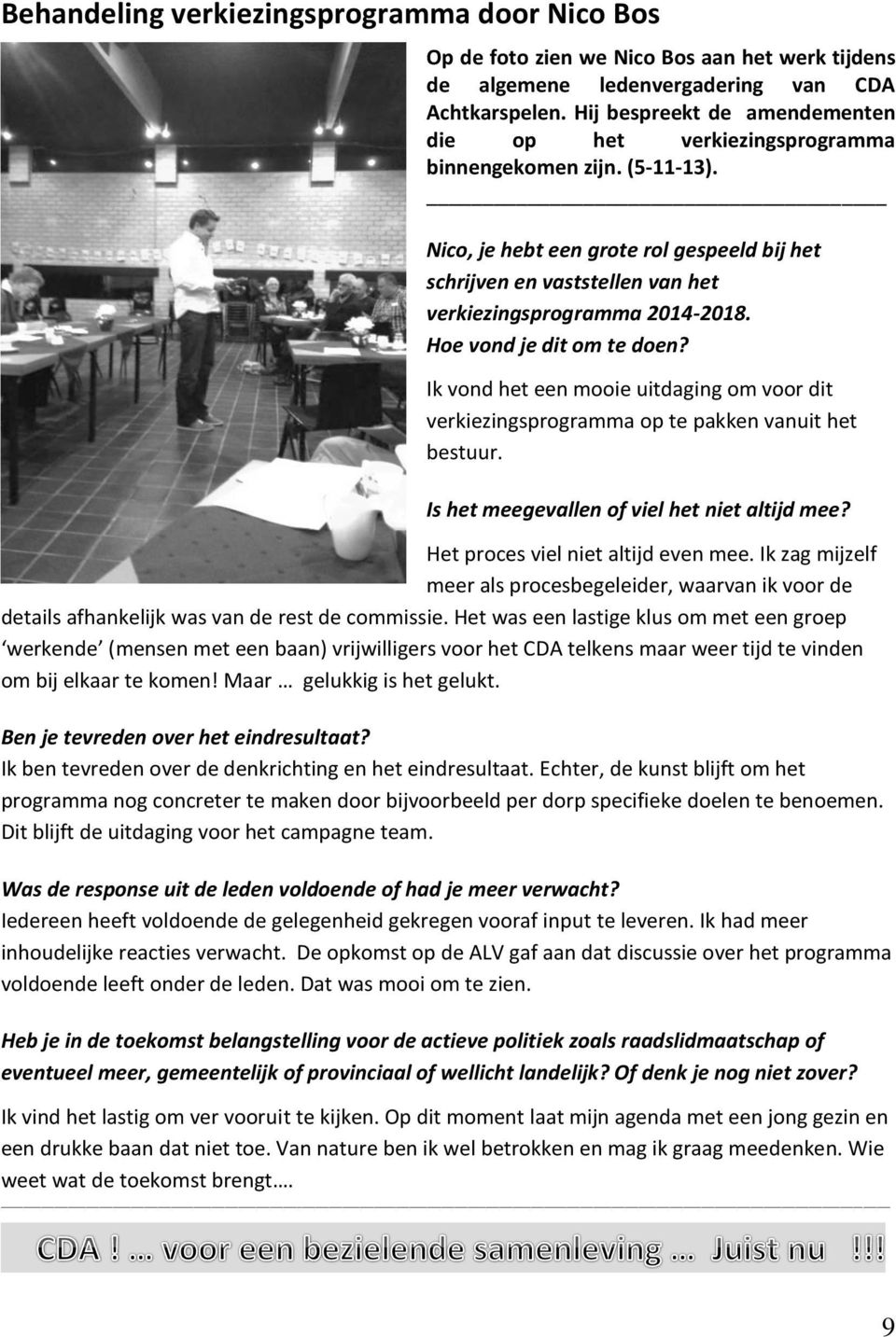 Nico, je hebt een grote rol gespeeld bij het schrijven en vaststellen van het verkiezingsprogramma 2014-2018. Hoe vond je dit om te doen?