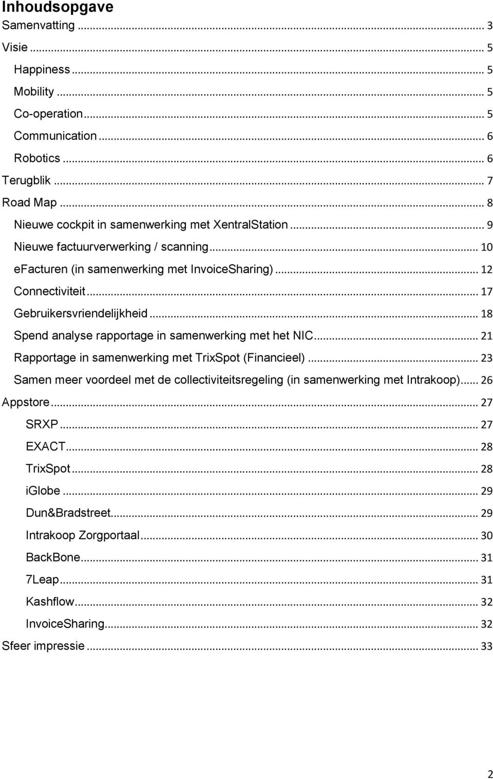 .. 17 Gebruikersvriendelijkheid... 18 Spend analyse rapportage in samenwerking met het NIC... 21 Rapportage in samenwerking met TrixSpot (Financieel).